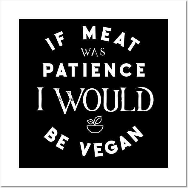 If meat was patience I would be vegan - No patience - Funny quotes Wall Art by Bramblier